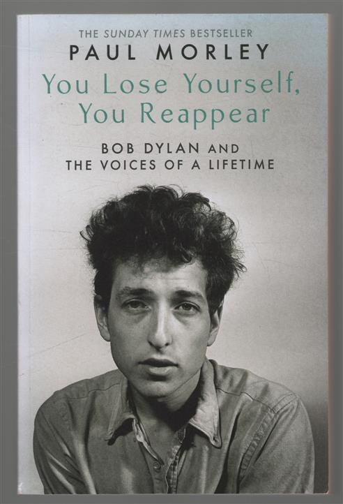 You lose yourself you reappear : the many voices of Bob Dylan