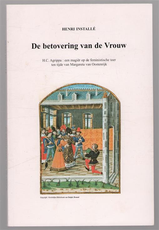 De betovering van de vrouw H.C. Agrippa, een magi�r op de feministische toer ten tijde van Margareta van Oostenrijk