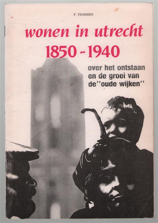 Wonen in Utrecht 1850-1940 : over het ontstaan en de groei van de 'oude wijken'