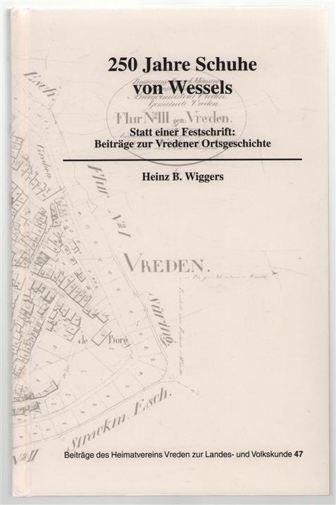 250 Jahre Schuhe von Wessels : statt einer Festschrift, Beiträge zur Vredener Ortsgeschichte