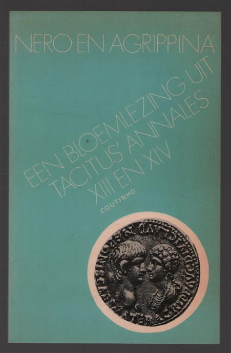 Nero en Agrippina : een bloemlezing uit Tacitus' Annales XIII en XIV