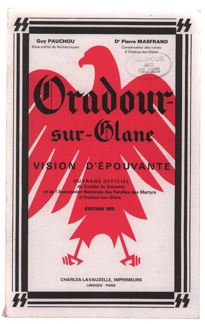 Oradour-sur-Glane : vision d'épouvante : ouvrage officiel du Comité du Souvenir et de l'Association Nationale des Familles des Martyrs d'Oradour-sur-Glane