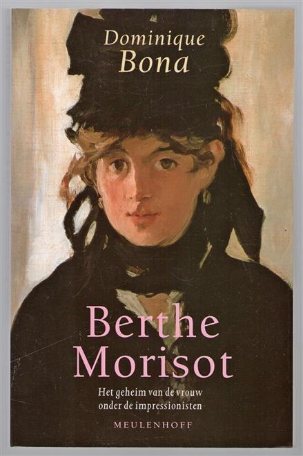 Berthe Morisot : het geheim van de vrouw onder de impressionisten : biografie