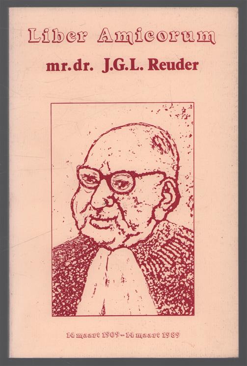 Liber amicorum mr. dr. J.G.L. Reuder : 14 maart 1909 - 14 maart 1989.