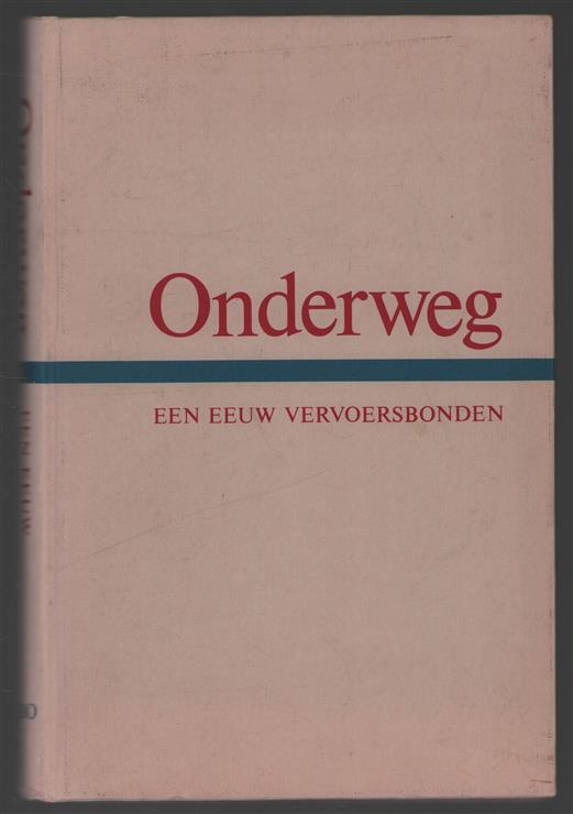 Onderweg, uit een eeuw actie- en organisatiegeschiedenis van de Vervoersbonden