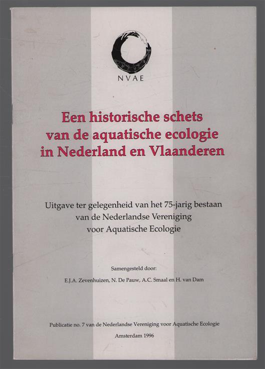 historische schets van de aquatische ecologie in Nederland in Vlaanderen : Uitgave ter gelegenheid van het 75-jarig bestaan van de Nederlandse Vereniging voor Aquatische Ecologie.