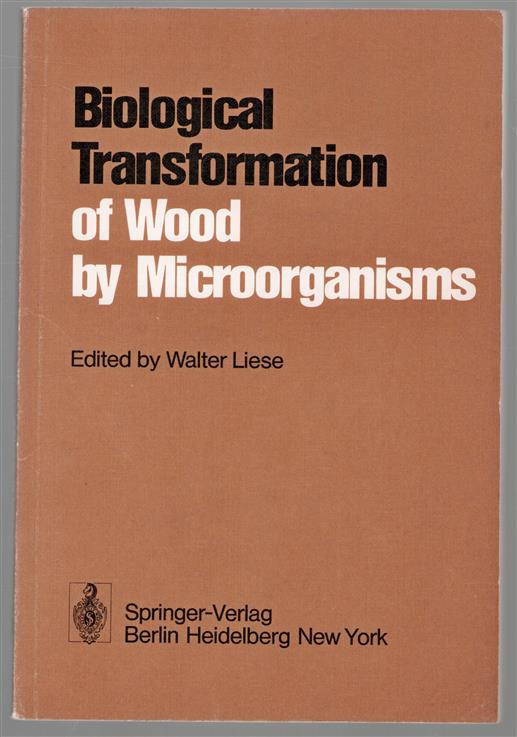 Biological transformation of wood by microorganisms : proceedings of the sessions on wood products pathology at the 2nd International Congress of Plant Pathology, September 10-12, 1973, Minneapolis, USA