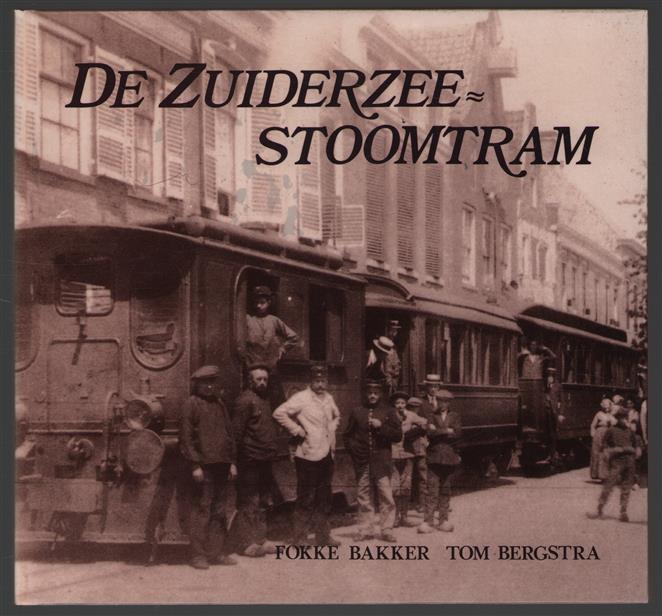 De Zuiderzeestoomtram : de tramlijn Nunspeet-Elburg-Zwolle, 1908-1931 en de zijlijn naar Kampen