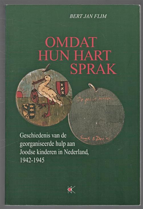 Omdat hun hart sprak : geschiedenis van de georganiseerde hulp aan Joodse kinderen in Nederland, 1942-1945