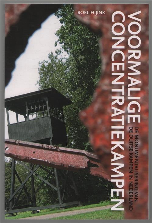 Voormalige concentratiekampen : de monumentalisering van de Duitse kampen in Nederland