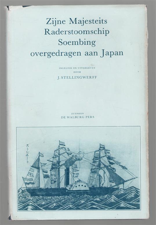 Zijne Majesteits radarstoomschip Soembing overgedragen aan Japan, de drie diplomatieke reizen van kapitein G. Fabius ter opening van Deshima en Nagasaki in 1854, 1855 en 1856