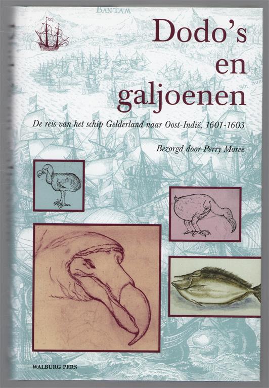 Dodo's en galjoenen : de reis van het schip 'Gelderland' naar Oost-Indië, 1601-1603