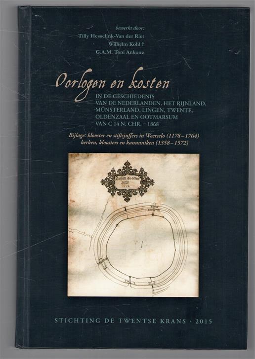 Oorlogen en kosten, in de geschiedenis van de Nederlanden, het Rijnland, Munsterland, Lingen, Twente, Oldenzaal en Ootmarsum van c 14 n. Chr. - c 1814. Bijlage: klooster en stiftsjuffers in Weerselo (1178-1764), kerken kloosters en kanunniken (1358-1