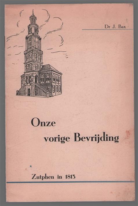 Onze vorige bevrijding. Zutphen in 1813.