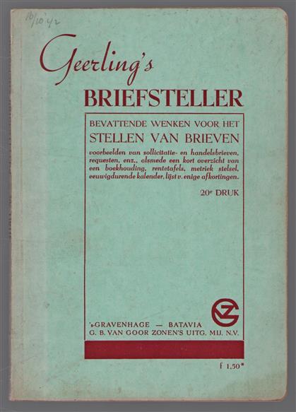 Geerling's briefsteller bevattende wenken voor het stellen van brieven : voorbeelden van sollicitatie- en handelsbrieven, requesten, enz., alsmede een kort overzicht van een boekhouding, rentetafels, metriek stelsel, eeuwigdurende kalender, lijst van