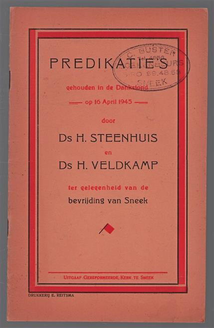 Predikaties gehouden in de dankstond op 16 April 1945 door Ds. H. Steenhuis en Ds. H. Veldkamp ter gelegenheid van de bevrijding van Sneek