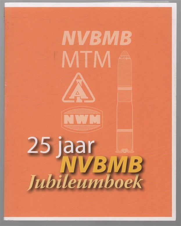 25 Jaar NVBMB : Jubileumboek ( nederlandse vereniging ter bestudering van Munitie en Ballistiek )