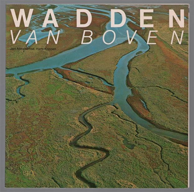 Wadden van boven : een luchtfotoboek over landschappen in het waddengebied en de aktiviteiten die daar plaatsvinden