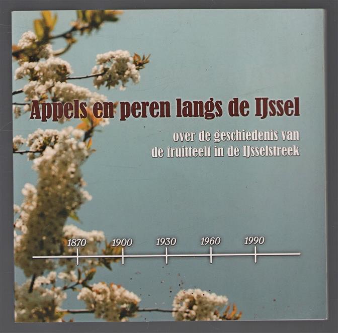 Appels en peren langs de IJssel : over de geschiedenis van de fruitteelt in de IJsselstreek