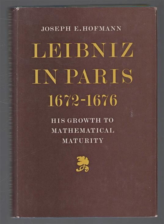 Leibniz in Paris, 1672-1676; his growth to mathematical maturity