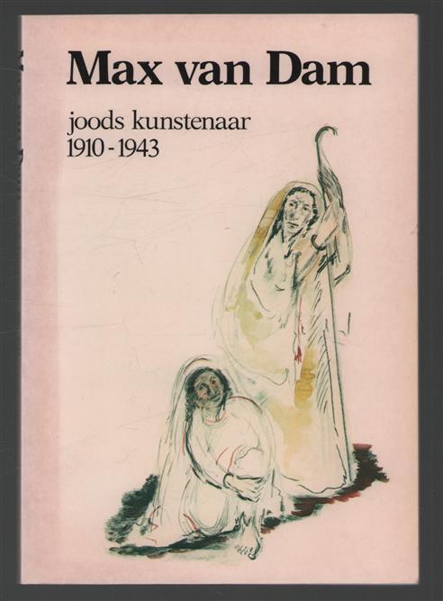 Max van Dam : joods kunstenaar 1910-1943