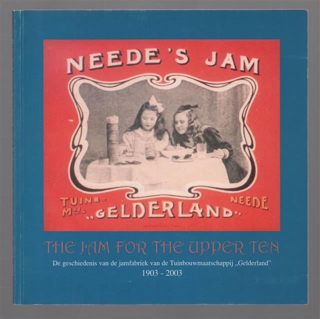 Neede's jam : the jam for the upper ten : de geschiedenis van de jamfabriek van de Tuinbouwmaatschappij "Gelderland", 1903-2003