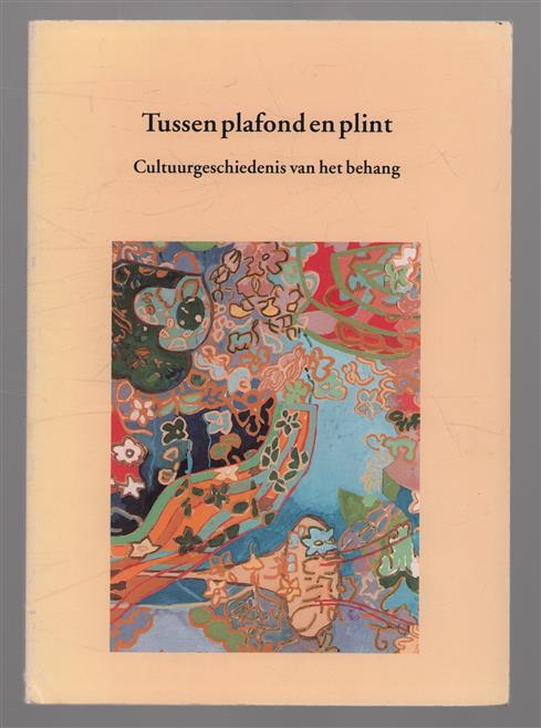 Tussen plafond en plint : cultuurgeschiedenis van het behang