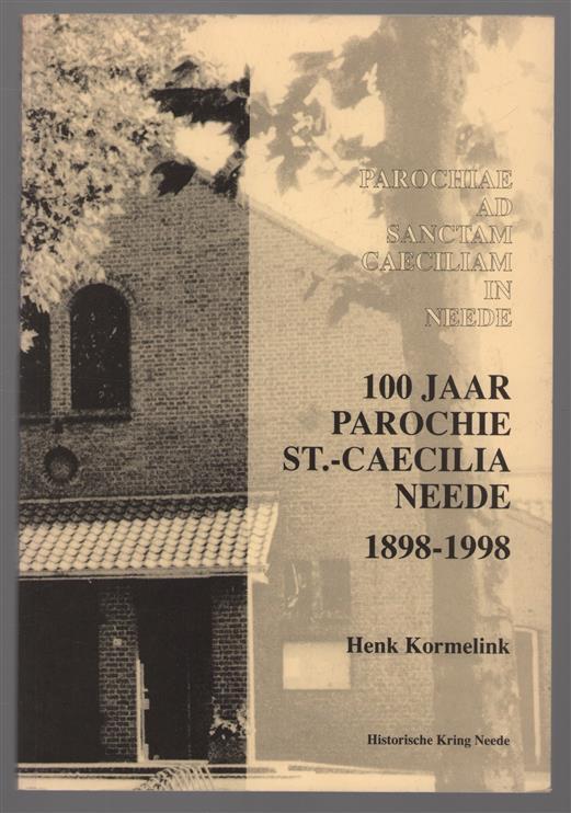 Parochiae ad Sanctam Caeciliam in Neede (over de parochie van de heilige Caecilia te Neede) : 100 jaar parochie Sint-Caecilia Neede, 1898-1998