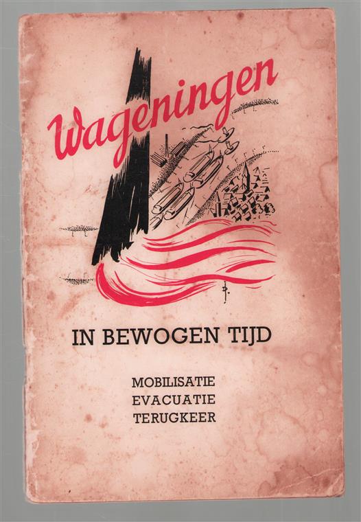 Wageningen in bewogen tijd, Een reportage door: