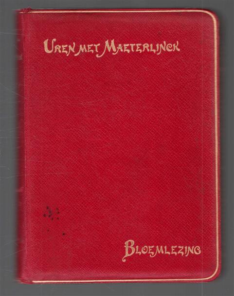 Uren met Maeterlinck : eene bloemlezing uit de werken van Maurice Maeterlinck