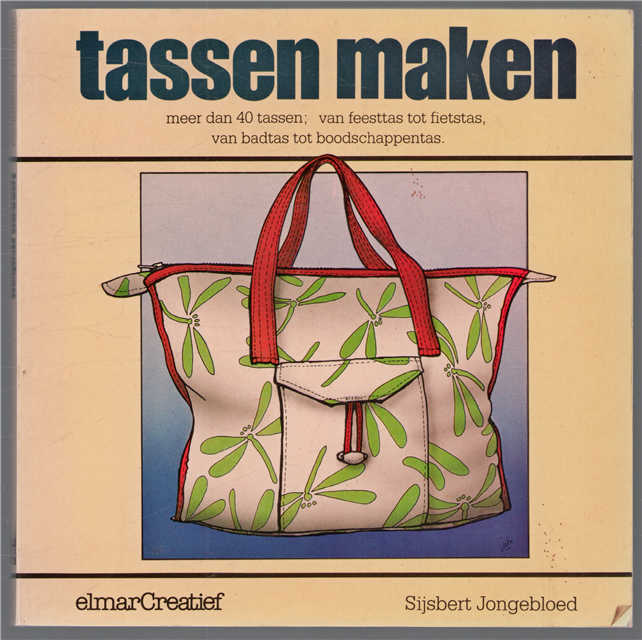 Tassen maken : meer dan 40 tassen; van feesttas tot fietstas, van badtas tot boodschappentas