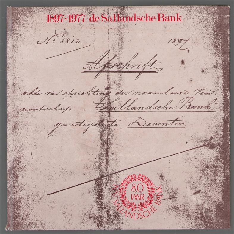 Een uitgave ter gelegenheid van tachtig jaar Sallandsche Bank in Deventer : van kassierskantoor tot regionale bank