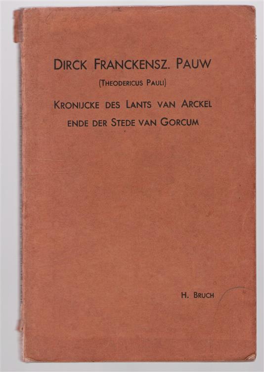 Dirck Franckensz. Pauw (Theodericus Pauli), Kronijcke des Lants van Arckel ende der stede van Gorcum