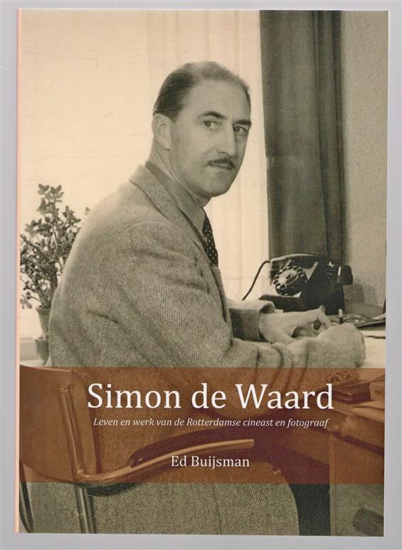 Simon de Waard, leven en werk van de Rotterdamse cineast en fotograaf