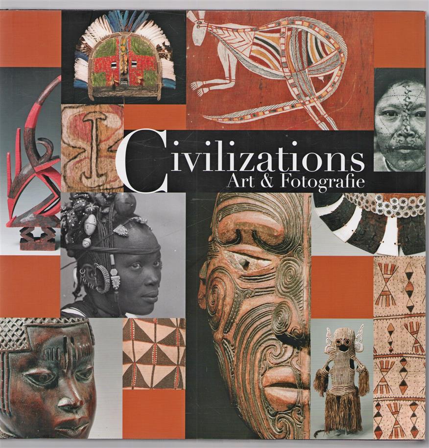 Civilizations : art and photography = Civilizations : Art &amp; Fotografie = Beschavingen : kunst en fotografie