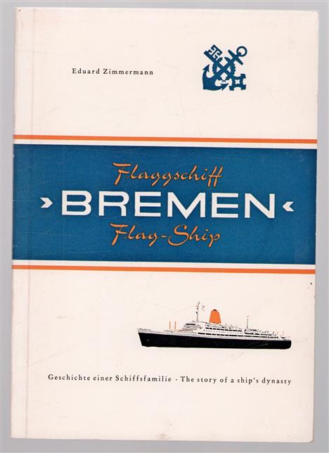 Flaggschiff Bremen = Flag-ship Bremen : Geschichte einer Schiffsfamilie = the story of a ship&#039;s dynasty
