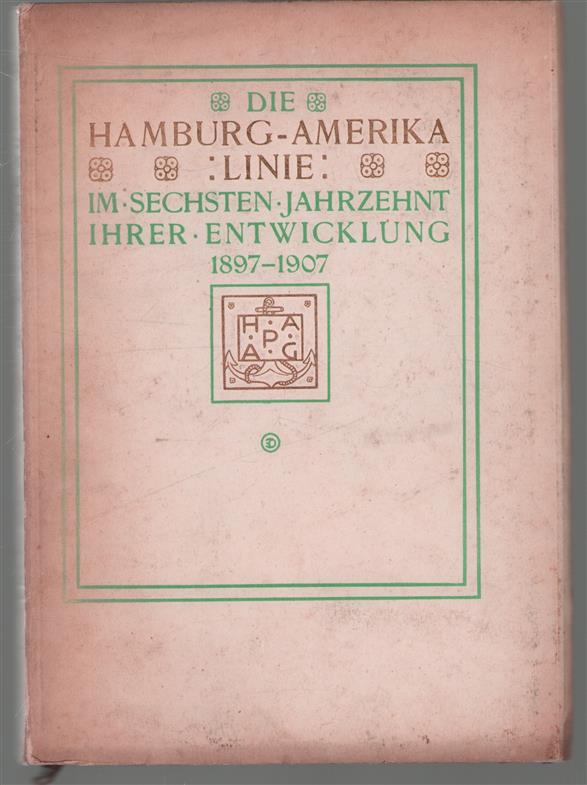 Die Hamburg-Amerika linie im sechsten jahrzehnt ihrer entwicklung, 1897-1907.
