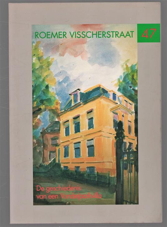 Roemer Visscherstraat 47 : de geschiedenis van een Vondelparkvilla