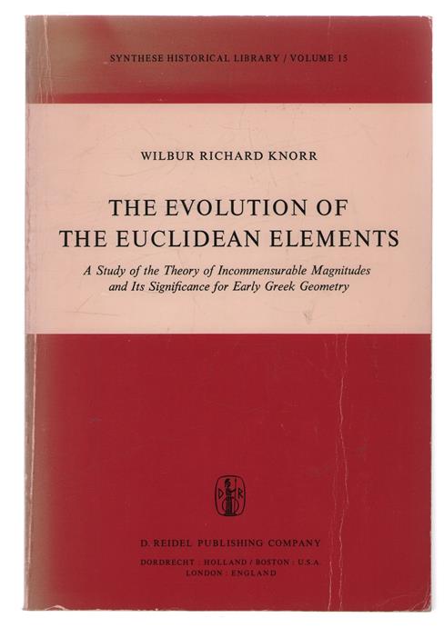 The evolution of the Euclidean elements : a study of the theory of incommensurable magnitudes and its significance for early Greek geometry