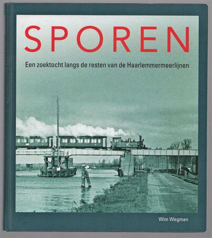 Sporen / [1], Een zoektocht langs de resten van de Haarlemmermeerlijnen.