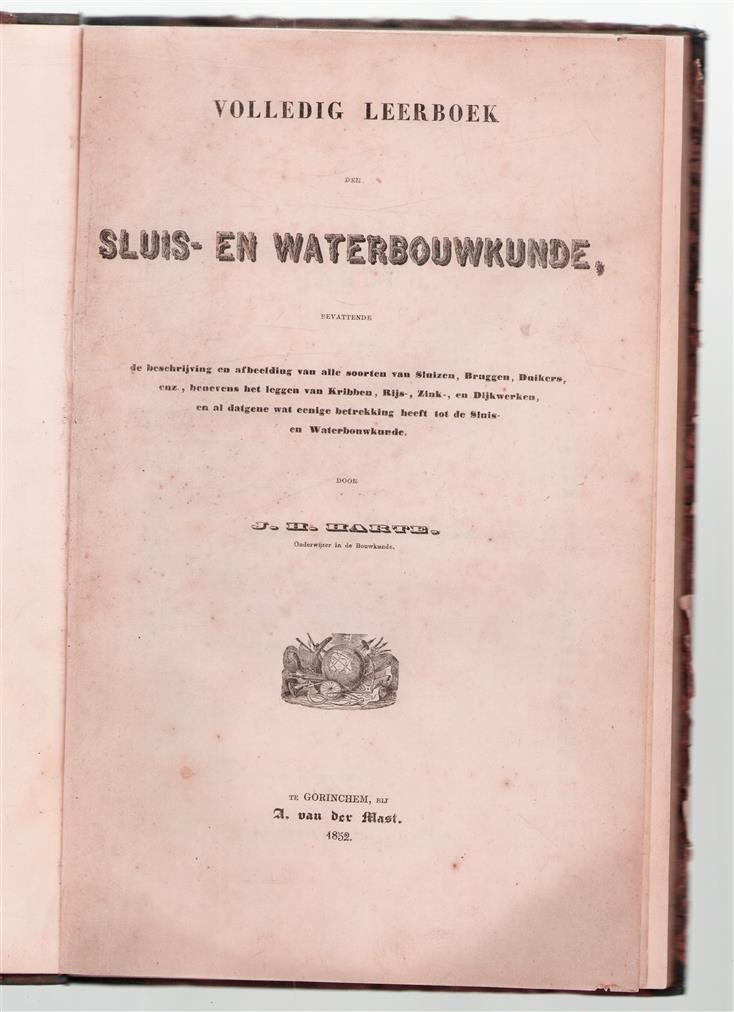 Volledig leerboek der sluis- en waterbouwkunde, bevattende de beschrijving en afbeelding van alle soorten van sluizen, bruggen, duikers, enz., benevens het leggen van kribben, rijs-, zink-, en dijkwerken, en al datgene wat eenige betrekking heeft tot