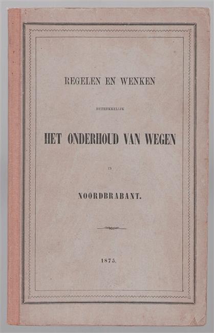 Regelen en wenken betrekkelijk het onderhoud van wegen in Noordbrabant