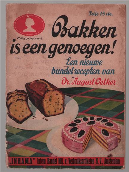Bakken is een genoegen! : een nieuwe bundel recepten van Dr. August Oetker ; [vert. uit het Duitsch].