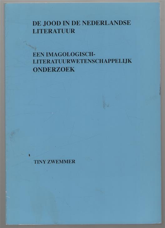 De jood in de nederlandse literatur periode 1895-1910 : een imagologisch-literatuurwetenschappelijk onderzoek