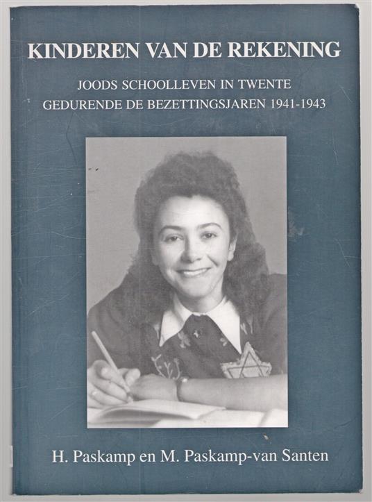 Kinderen van de rekening, joods schoolleven in Twente gedurende de bezettingsjaren 1941-1943