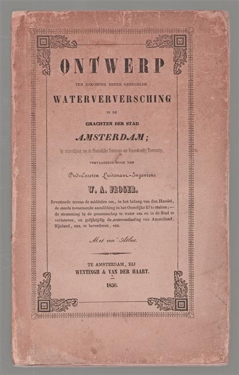 Ontwerp ter bekoming eener Geregelde Waterverversching in de grachten der Stad Amsterdam : op uitnoodiging van de Plaatselijke Commissie van Geneeskundig Toevoorzigt, vervaardigd door den .