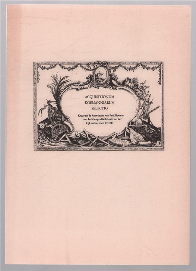 Catalogus bij de tentoonstelling Acquisitionum Koemanniarum Selectio, 29 september-9 oktober 1981 in de kaartenzaal van het Geografisch Instituut Heidelberglaan 2 Utrecht