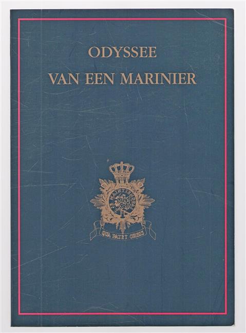 Odyssee van een marinier : omzwervingen en lotgevallen van de uit de rangen opgeklommen officier der mariniers (Ltzvk 2 O.C. b.d.) Arie van Wijk