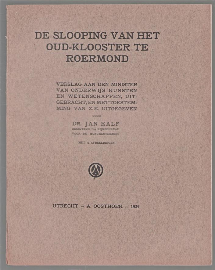 De slooping van het Oud-Klooster te Roermond : verslag aan den Minister van Onderwijs, Kunsten en Wetenschappen, uitgebracht, en met toestemming van Z.E. uitgegeven