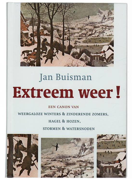 Extreem weer!, een canon van weergaloze winters & zinderende zomers, hagel & hozen, stormen & watersnoden
